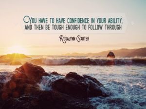 Confidence In Your Ability by Rosalynn Carter Inspirational Quote Poster