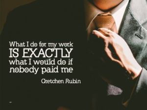 Exactly What I Would Do Inspirational Quote by Gretchen Rubin
