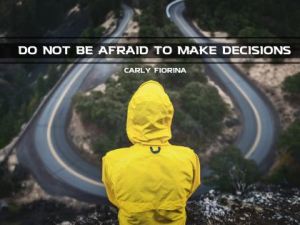 The Make Decisions Inspirational Quote by Carly Fiorina